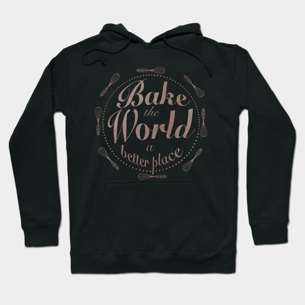 Bake the world a better place Hoodie by Xatutik-Art